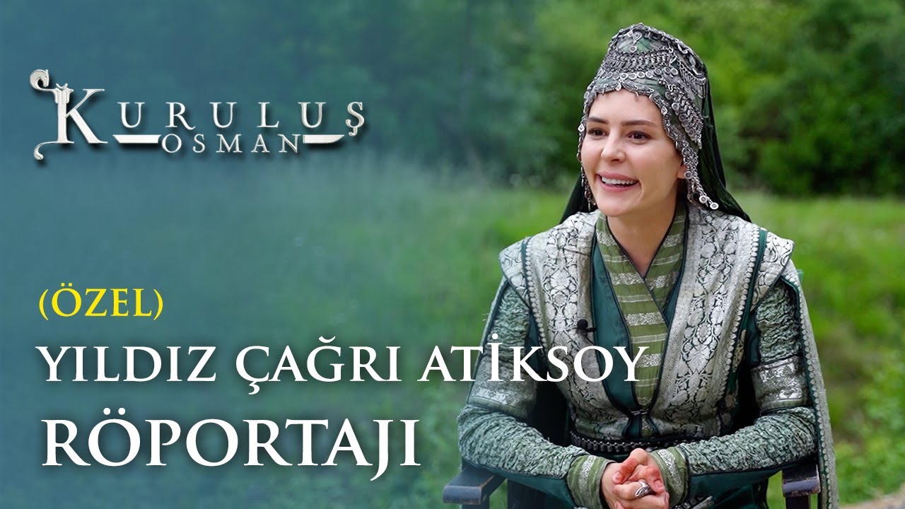 Yıldız Çağrı Atiksoy Özel Röportajı - Kuruluş Osman