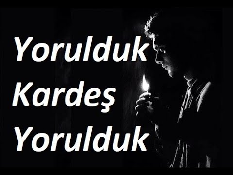 Yorulduk Be Kardeş (ŞİİR) Acı Gerçekler Ağır Sözler AŞK Şiirleri Duygusal Fon Müziği Yaman Karaca