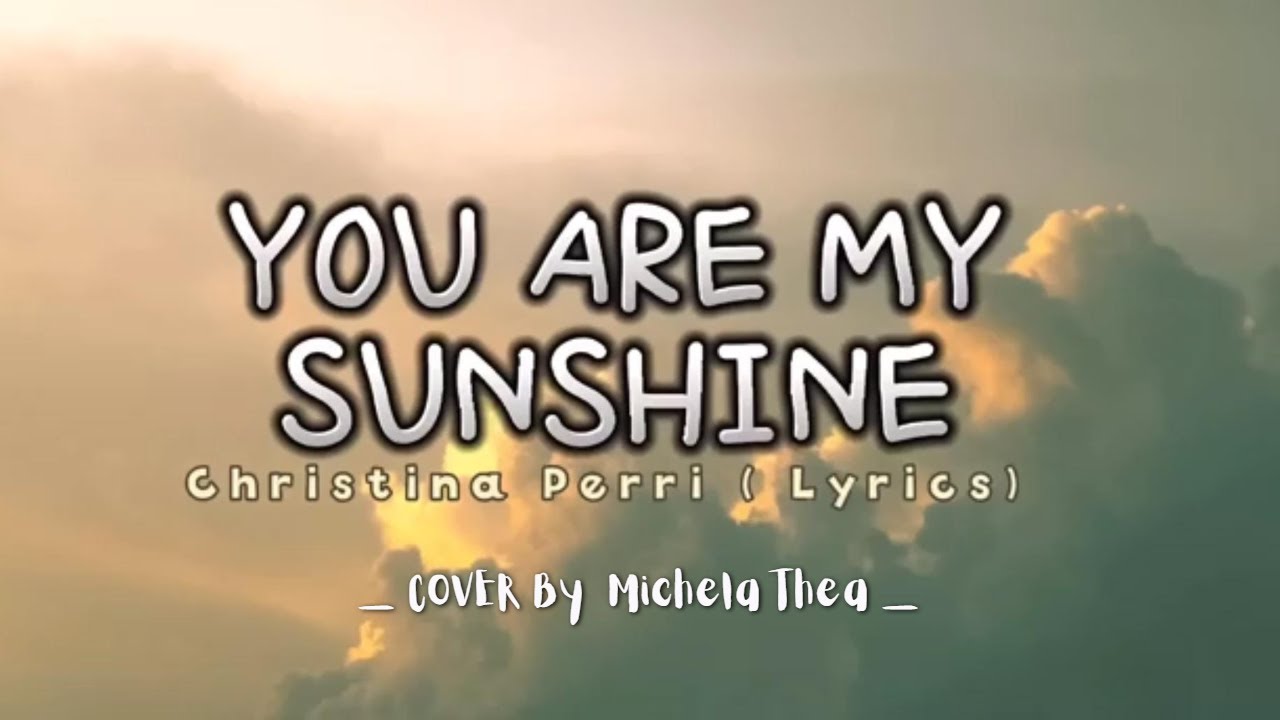 You Are My Sunshine - Christina Perri (Lyrics video dan terjemahan) Cover by Michela Thea