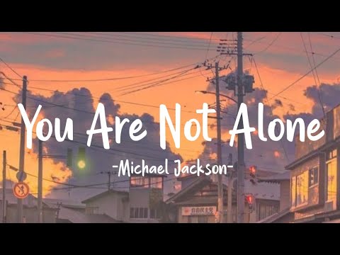 YOU ARE NOT ALONE - MICHAEL JACKSON (Lyrics)