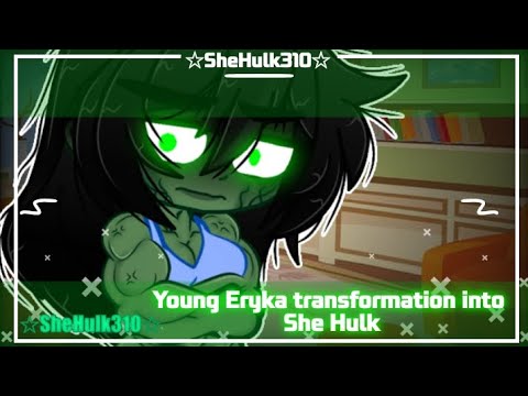 ☆||Young Eryka transformation into She hulk||GC||☆