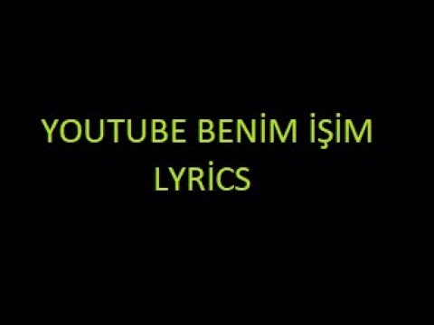 YouTube Benim İşim - Lyrics