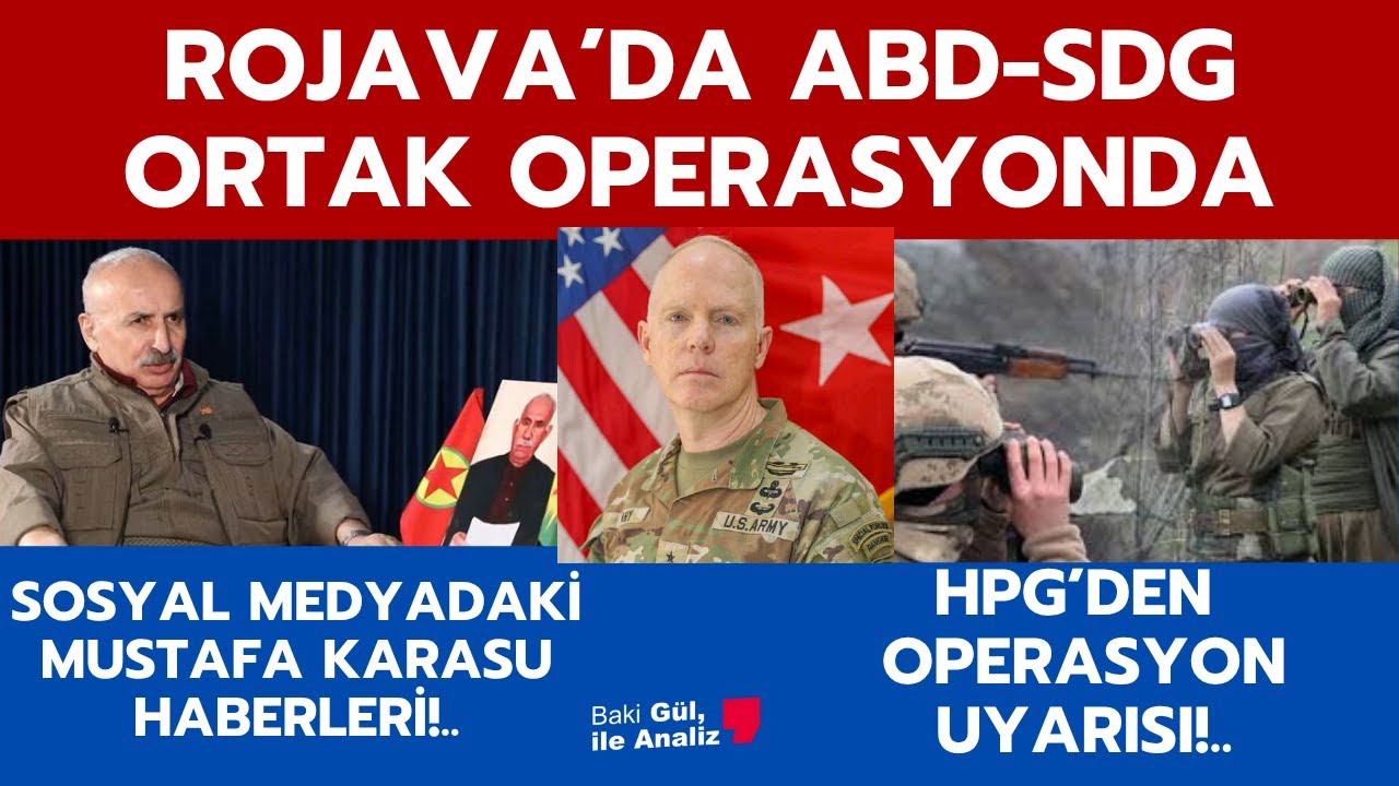 YPG-ABD SURİYE'DE ORTAK OPERASYONDA! MUSTAFA KARASU HABERLERİ, KİM NE DİYOR? HPG'DEN UYARILAR
