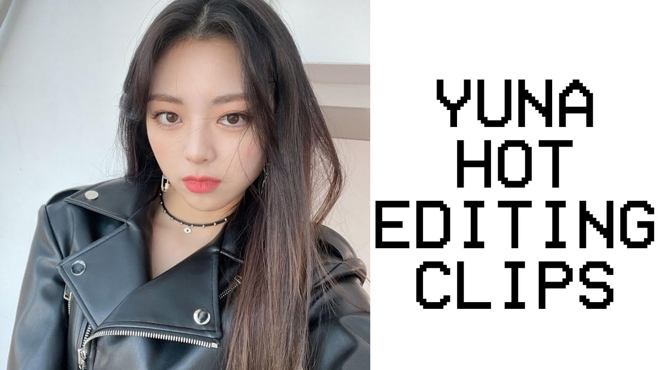 yuna hot editing clips
