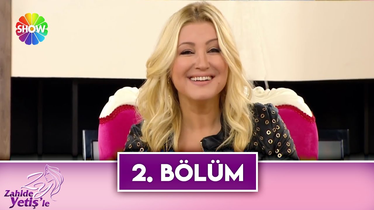 Zahide Yetiş'le 2. Bölüm