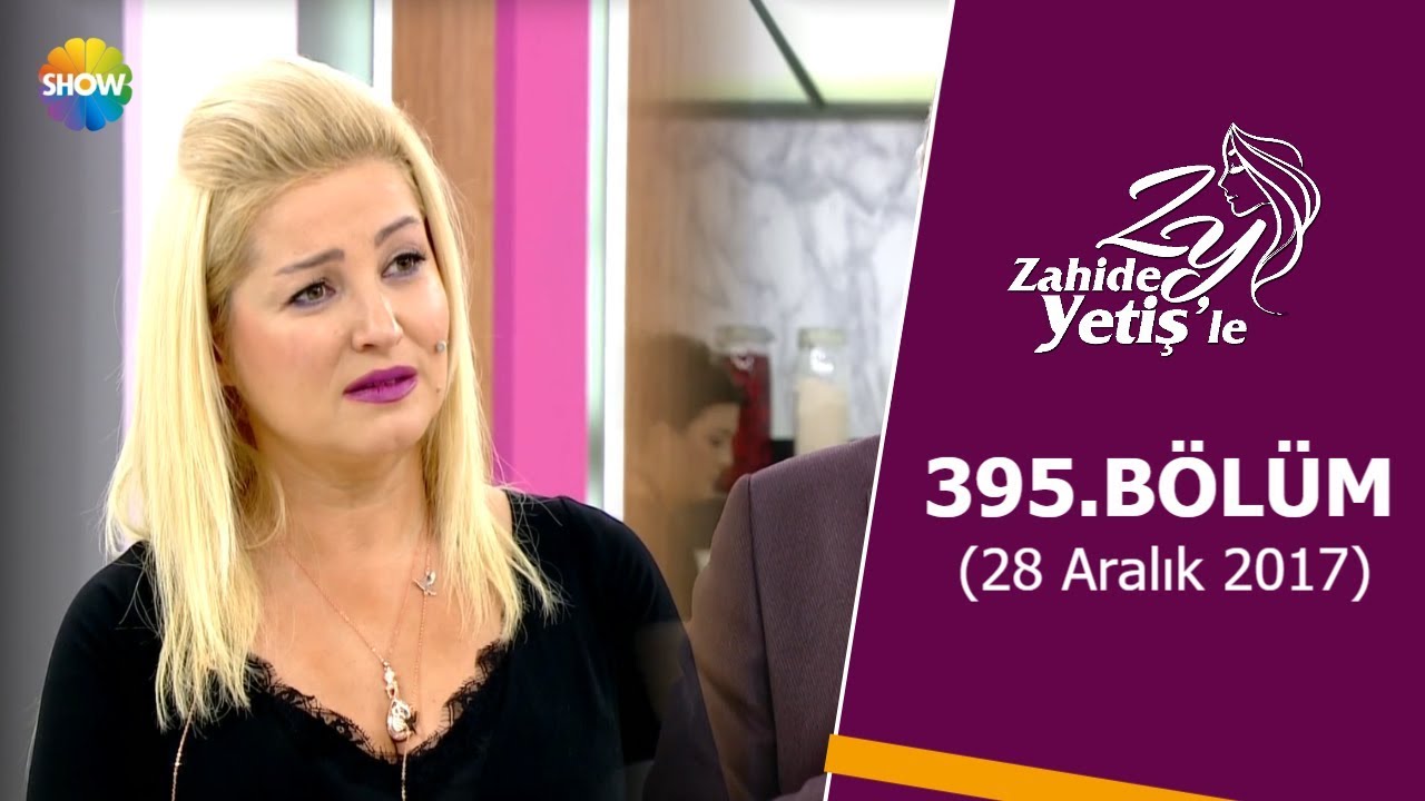 Zahide Yetiş'le 395.Bölüm | 28 Aralık 2017