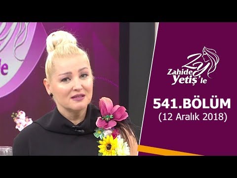 Zahide Yetiş'le 541. Bölüm | 12 Aralık 2018