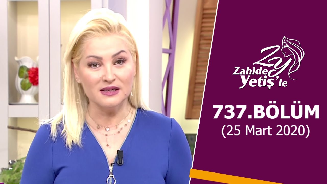 Zahide Yetiş'le 737. Bölüm | 25 Mart 2020