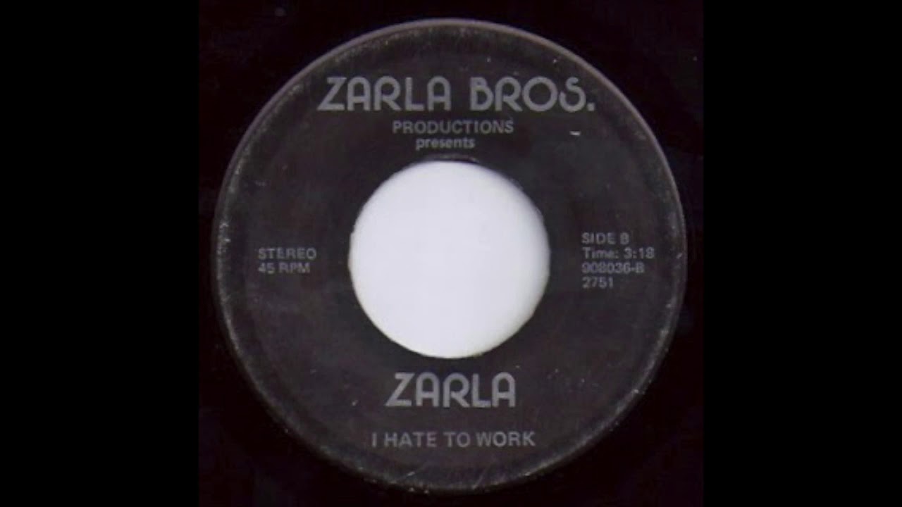 Zarla - I Hate To Work