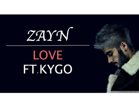 Zayn Love Ft. Kygo ( Lyrics Video )
