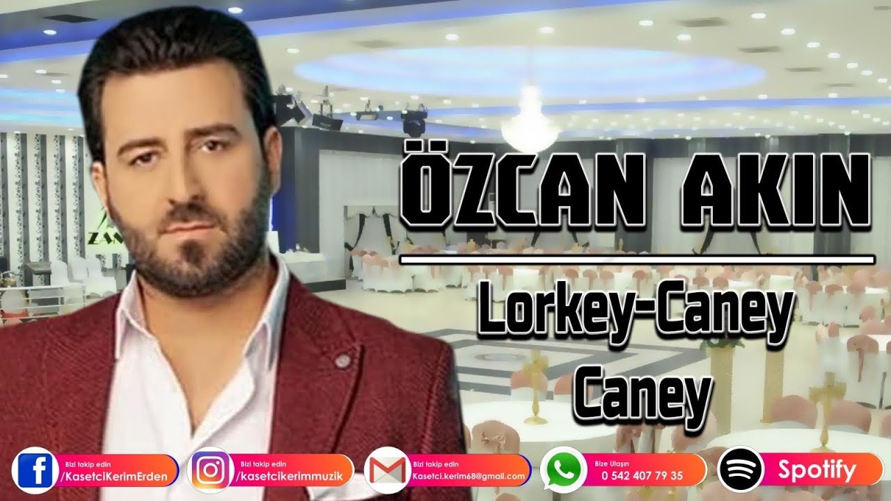 ÖZCAN AKIN - LORKE CANEY CANEY