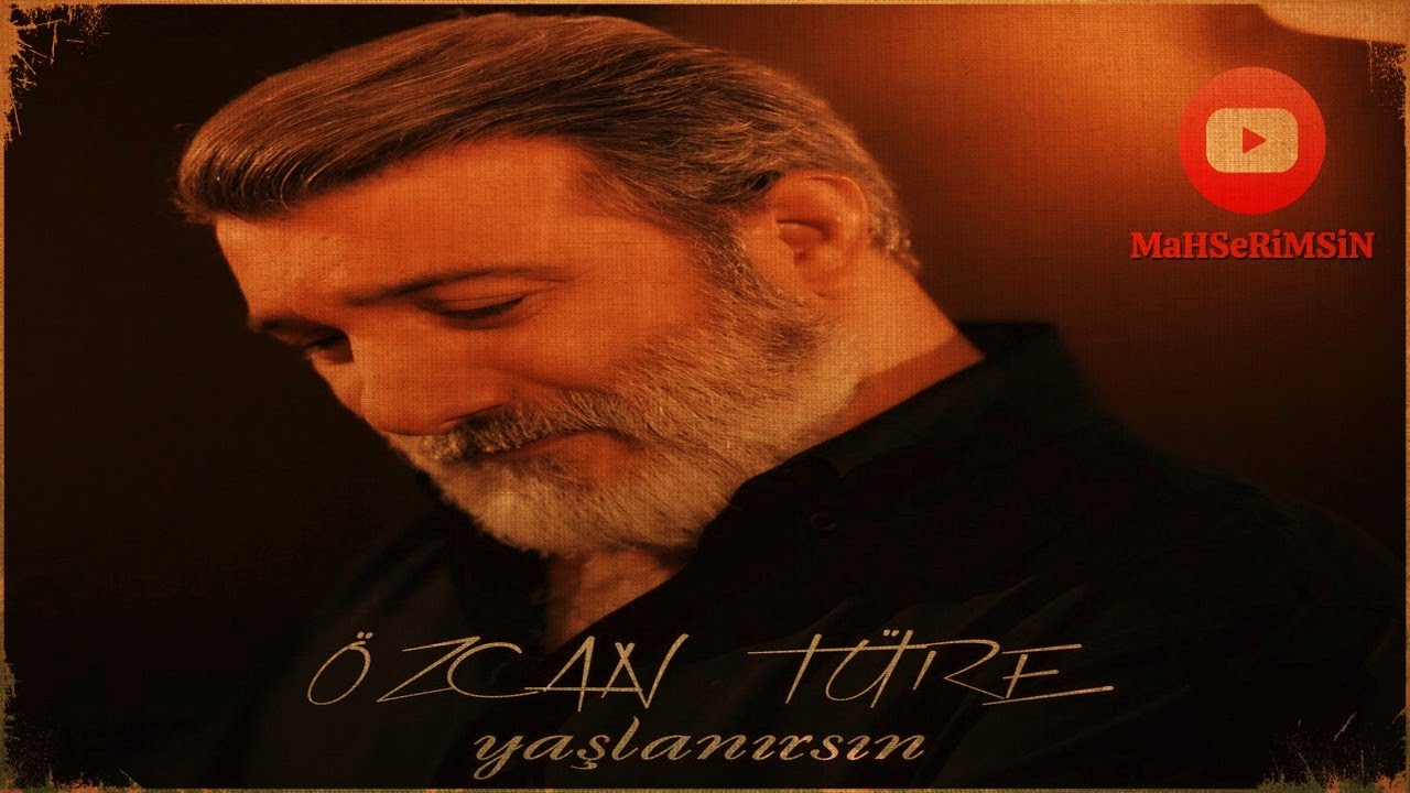 Özcan Türe - Yaşlanırsın Yaşlanırsın