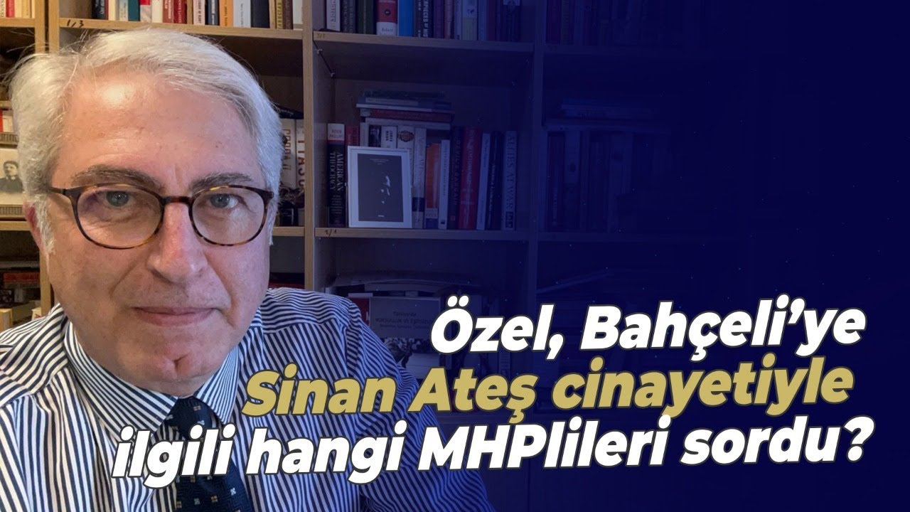 Özel, Bahçeli’ye Sinan Ateş cinayetiyle ilgili hangi MHPlileri sordu?