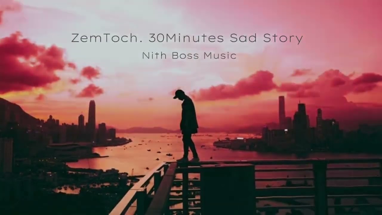 ZemToch. 30Minutes Sad Story❤️ (ឆន សុវណ្ណារាជ Song)Nith Boss YangJov❤️🍃