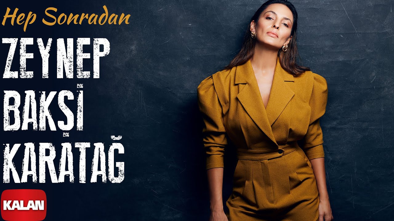 Zeynep Bakşi Karatağ - Hep Sonradan I Single © 2022 Kalan Müzik