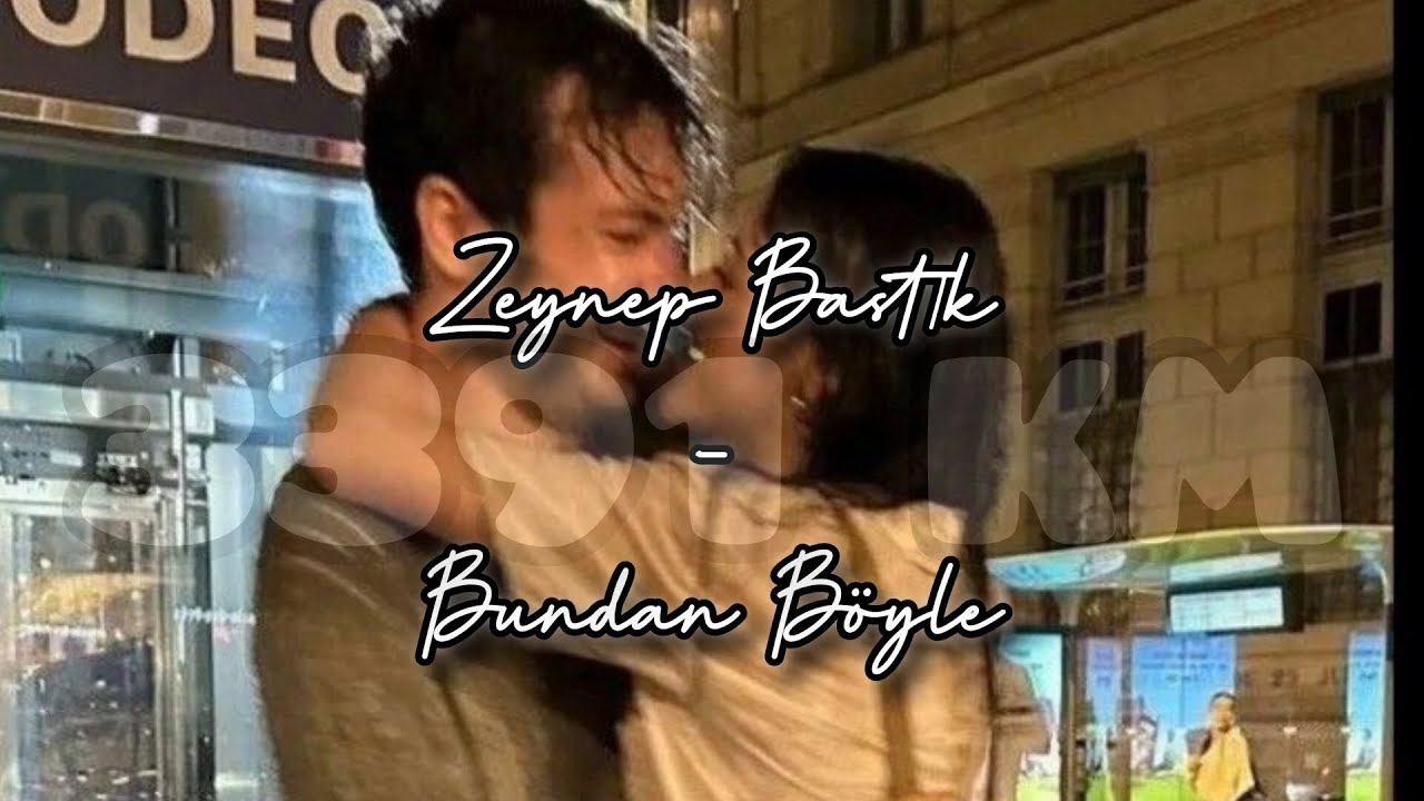 Zeynep Bastık - Bundan Böyle (3391 KM) Lyrics Sözleri