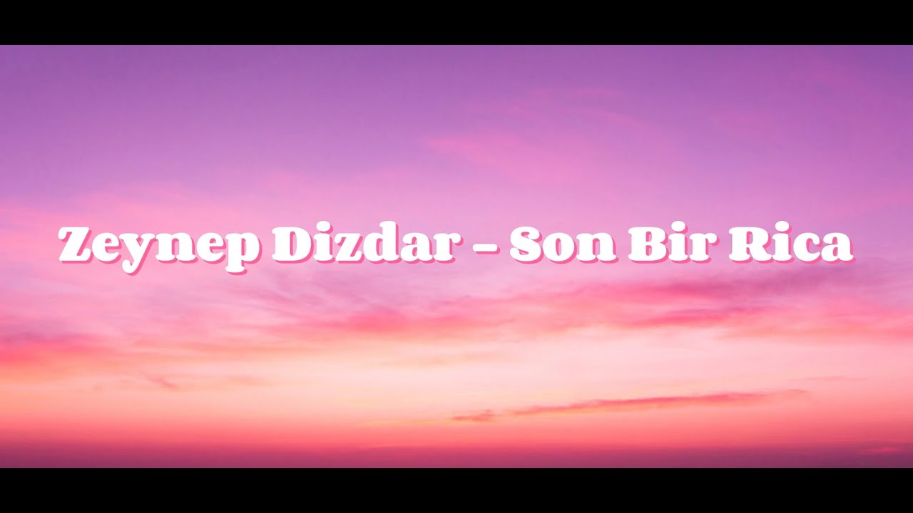 Zeynep Dizdar   Son Bir Rica - (Lyrics)