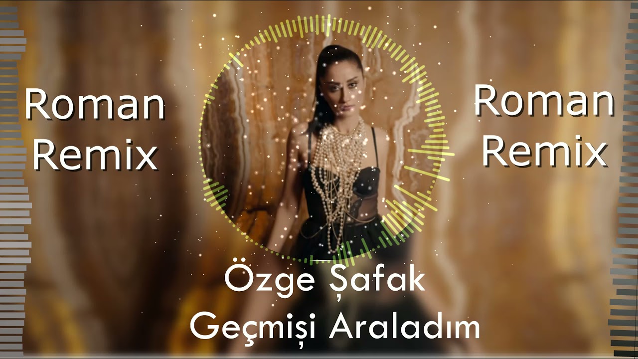 Özge Şafak - Geçmişi Araladım ( 2021 Roman Havası Remix )