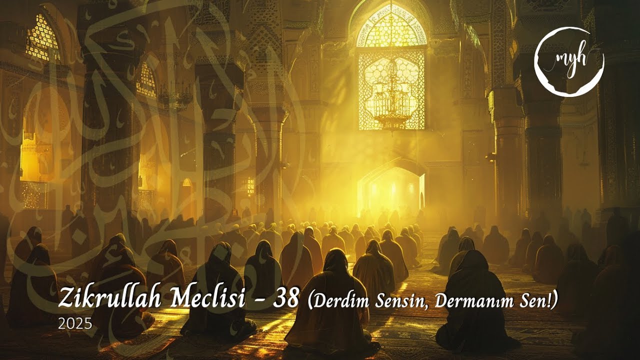 Zikrullah Meclisi 38 - Derdim Sensin, Dermanım Sen! | Muzaffer Yalçın