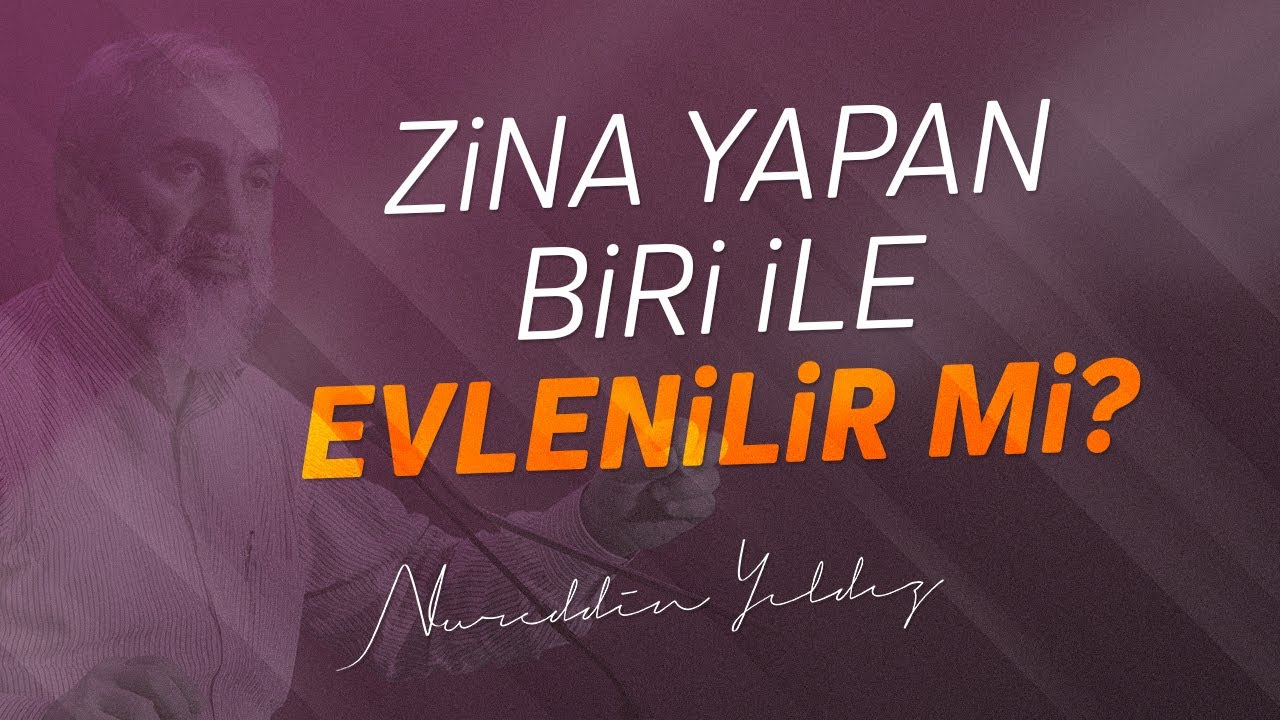ZİNA YAPAN BİRİ İLE EVLENİLİR Mİ? | Nureddin Yıldız