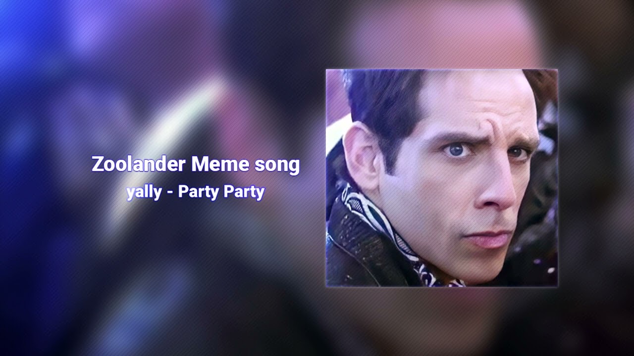 Zoolander Meme song - Yally - Party Party