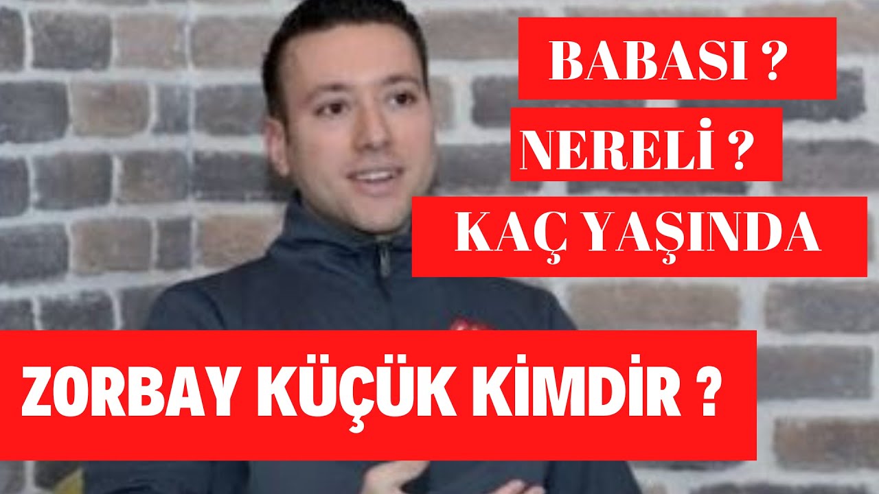 Zorbay Küçük Kimdir